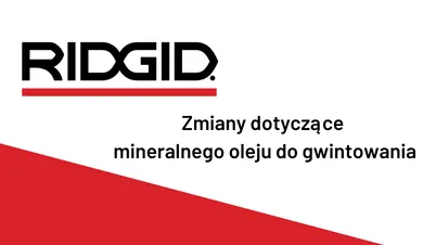 RIDGID - Informacja o zmianach dotyczących mineralnego oleju do gwintowania