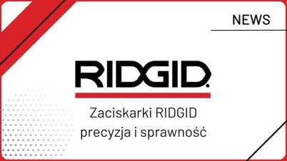 Zaciskarki RIDGID - precyzja i sprawność