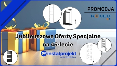 Jubileuszowe Oferty Specjalne na 45-lecie Instal Projekt